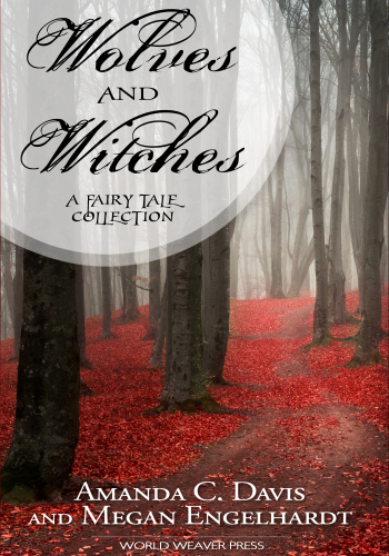 Wolves And Witches A Fairy Tale Collection Davis Amanda C Engelhardt Megan