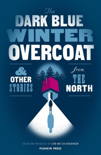 The Dark Blue Winter Overcoat And Other Stories From The North Hodgkinson Sjon Hodgkinson Ted
