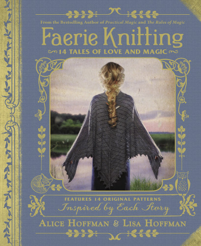 Faerie Knitting 14 Tales Of Love And Magic 1st Edition Alice Hoffman
