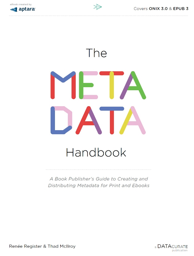 The Metadata Handbook A Book Publishers Guide To Creating And Distributing Metadata For Print And Ebooks 2nd Edition Register Renee Mcilroy Thad