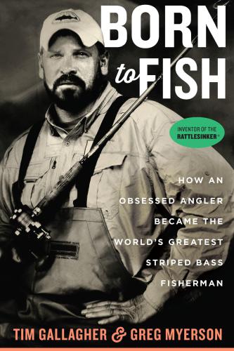 Born To Fish How An Obsessed Angler Became The Worlds Greatest Striped Bass Fisherman Gallagher Tim Myerson Greg