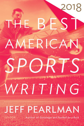 The Best American Sports Writing 2018 Stout Glenn Pearlman Jeff Editor