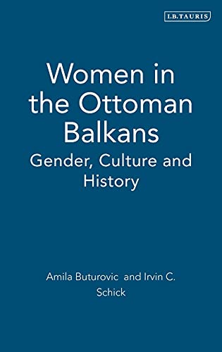 Women In The Ottoman Balkans Gender Culture And History Buturovic Amila