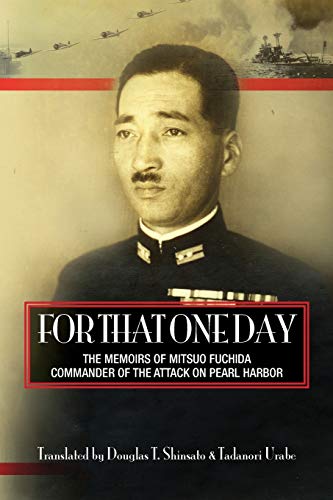 For That One Day The Memoirs Of Mitsuo Fuchida Commander Of The Attack On Pearl Harbor Urabe Tadanori