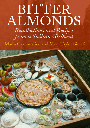 Bitter Almonds Recollections And Recipes From A Sicilian Girlhood Grammatico Maria Simeti Mary Taylor
