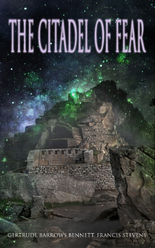 The Citadel Of Fear A Lost World Mystery Francis Stevens Gertrude Barrows Bennett