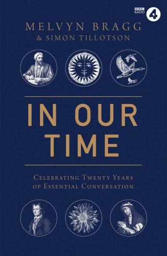 In Our Time Celebrating Twenty Years Of Essential Conversation Bragg Melvyn Tillotson Simon