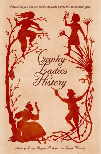 Cranky Ladies Of History Roberts Tansy Rayner Wessely Tehani Editor
