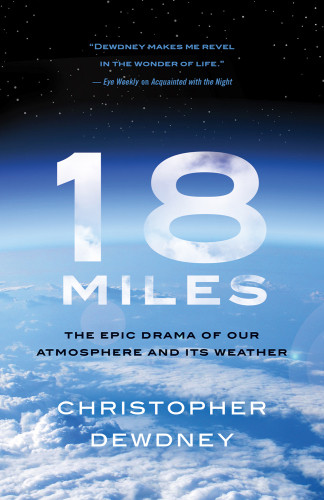 18 Miles The Epic Drama Of Our Atmosphere And Its Weather Dewdney Christopher
