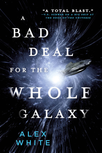 A Bad Deal For The Whole Galaxy 1st Edition Alex White