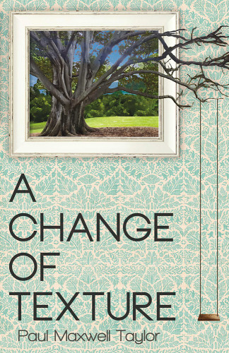 A Change Of Texture Taylor Paul Maxwell