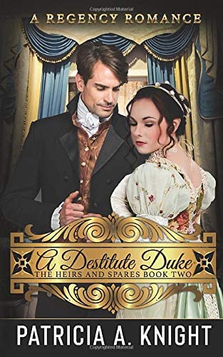 A Destitute Duke The Heirs And Spares 2 Patricia A Knight