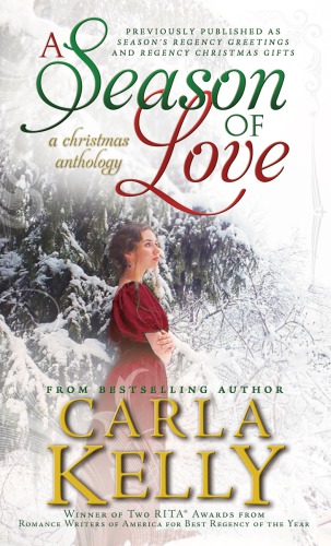 A Season Of Love A Christmas Anthology Carla Kellys Regency Romances Series Carla Kelly