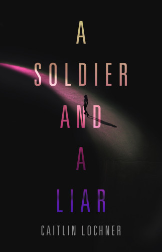 A Soldier And A Liar Lochner Caitlin