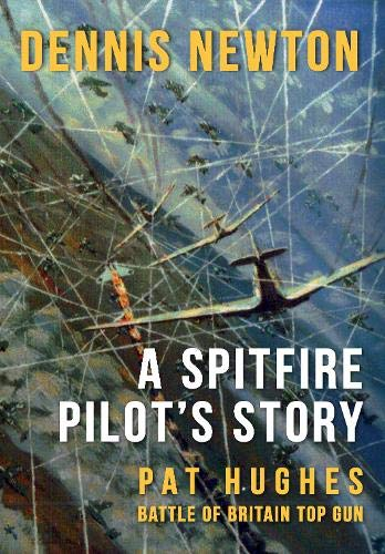 A Spitfire Pilots Story Pat Hughes Battle Of Britain Top Gun Dennis Newton