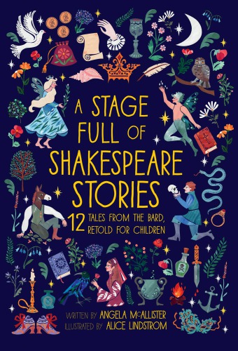 A Stage Full Of Shakespeare Stories 12 Tales From The Worlds Most Famous Playwrigh Mcallister Angela