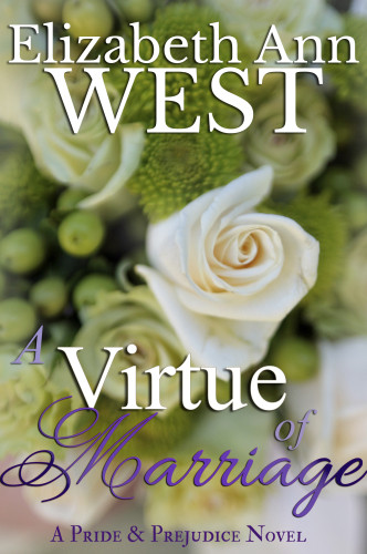 A Virtue Of Marriage A Pride Prejudice Novel Moralities Of Marriage 2 Elizabeth Ann West