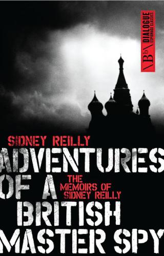 Adventures Of A British Master Spy The Memoirs Of Sidney Reilly Reilly Sidney