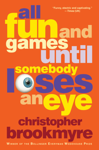 All Fun And Games Until Somebody Loses An Eye Brookmyre Christopher