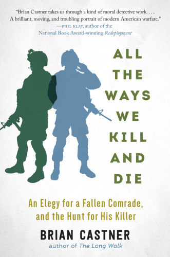 All The Ways We Kill And Die A Portrait Of Modern War Brian Castner
