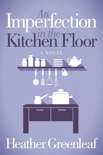An Imperfection In The Kitchen Floor Greenleaf Heather