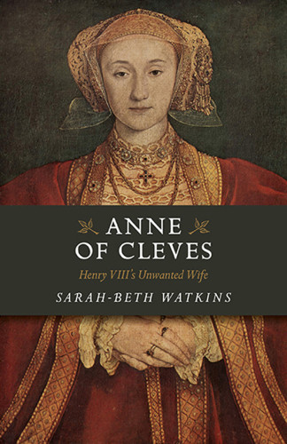 Anne Of Cleves Henry Viiis Unwanted Wife Watkins Sarahbeth