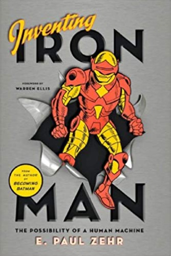 Inventing Iron Man The Possibility Of A Human Machine E Paul Zehr