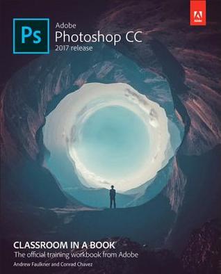 Adobe Photoshop Cc Classroom In A Book 2017 Release Paperback Andrew Faulkner Conrad Chavez