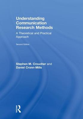 Understanding Communication Research Methods A Theoretical And Practical Approach Hardcover Stephen M Croucher Daniel Cronnmills