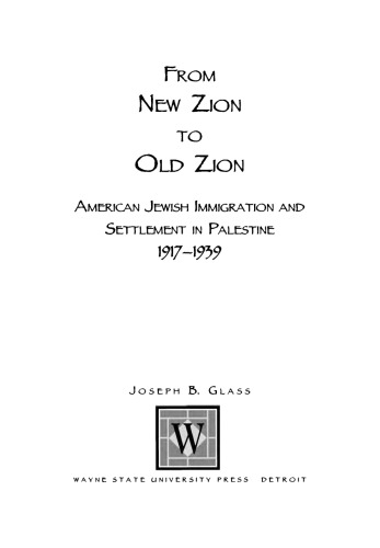 From New Zion To Old Zion American Jewish Immigration And Settlement In Palestine 19171939 Joseph B Glass