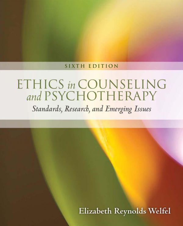 Ethics In Counseling And Psychotherapy Standards Research And Emerging Issues 6th Elizabeth Reynolds Welfel