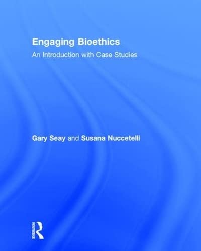 Engaging Bioethics An Introduction With Case Studies 1st Edition Seay