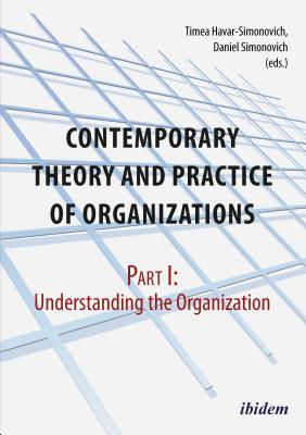 Contemporary Theory And Practice Of Organizations Part I Understanding The Organization Timea Havarsimonovich Daniel Simonovich
