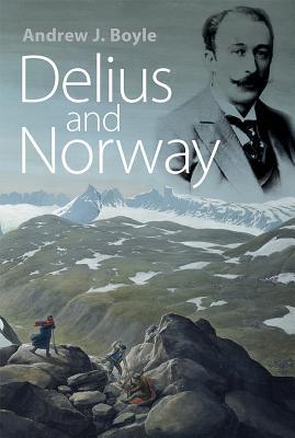 Delius And Norway Andrew J Boyle
