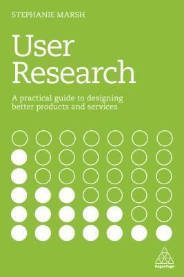 User Research A Practical Guide To Designing Better Products And Services True Pdf Stephanie Marsh