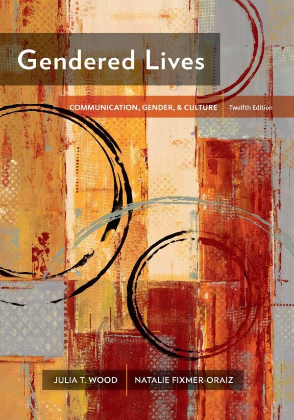 Gendered Lives Communication Gender Culture Twelfth Edition Julia T Wood Natalie Fixmeroraiz