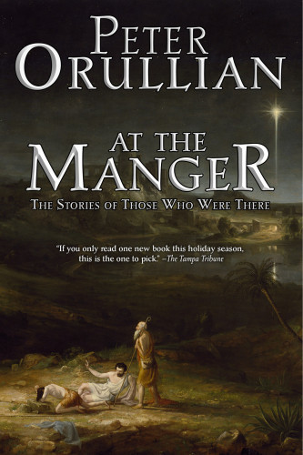 At The Manger The Stories Of Those Who Were There Orullian Peter