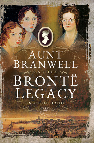 Aunt Branwell And The Bront Legacy Holland Nick