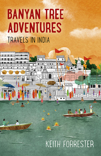 Banyan Tree Adventures Travels In India Forrester Keith