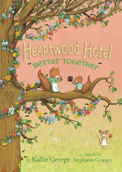 Heartwood Hotel Book 3 Better Together Illustrated Kallie George