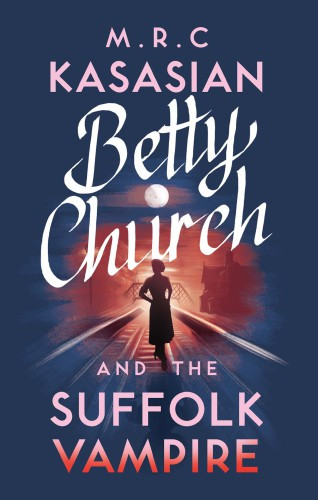 Betty Church And The Suffolk Vampire Kasasian M R C