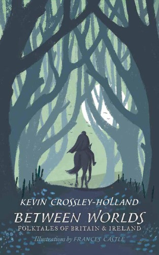 Between Worlds Folktales Of Britain Ireland 1st Edition Kevin Crossleyholland