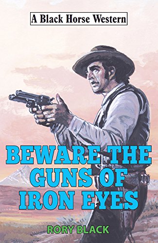 Iron Eyes 29 Beware The Guns Of Iron Eyes Rory Black