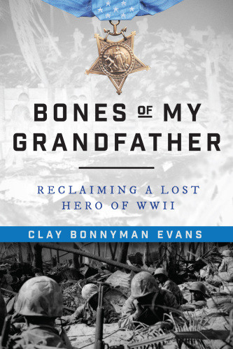 Bones Of My Grandfather Reclaiming A Lost Hero Of World War Ii Evans