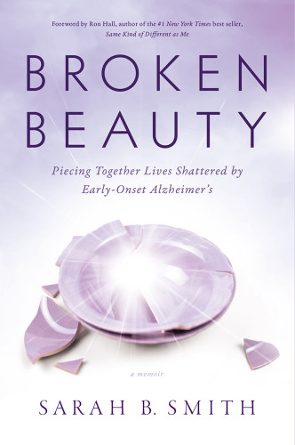 Broken Beauty Piecing Together Lives Shattered By Earlyonset Alzheimers Smith
