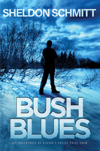 Bush Blues The Adventures Of Alaskas Police Chief Snow Schmitt Sheldon