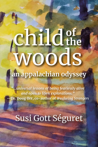 Child Of The Woods An Appalachian Odyssey Sguret Susi Gott