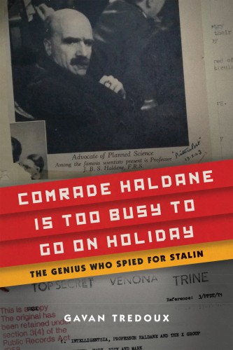Comrade Haldane Is Too Busy To Go On Holiday The Genius Who Spied For Stalin Tredoux Gavan