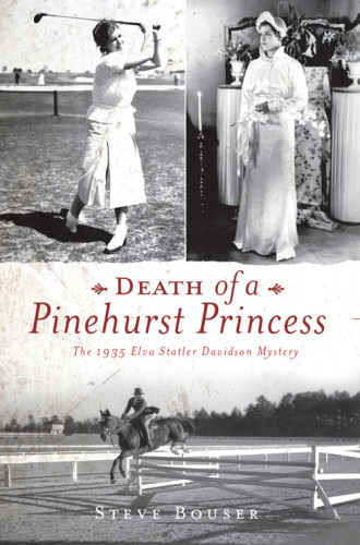 Death Of A Pinehurst Princess The 1935 Elva Statler Davidson Mystery Bouser Steve