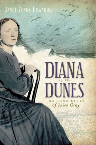 Diana Of The Dunes The True Story Of Alice Gray Edwards Janet Zenke